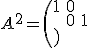 A^2=\(\matrix{1&0\cr 0&1}\)